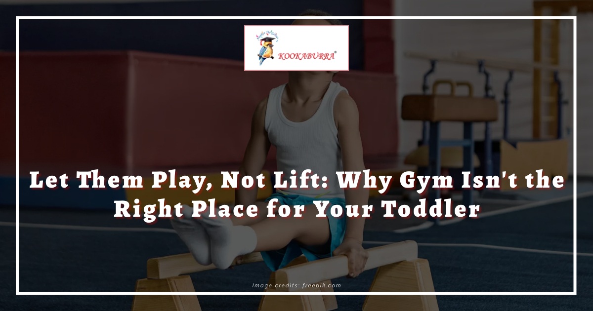 Let Them Play, Not Lift: Why Gym Isn't the Right Place for Your Toddler 