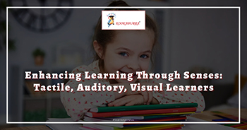 Enhancing Learning Through Senses: Tactile, Auditory, Visual Learners