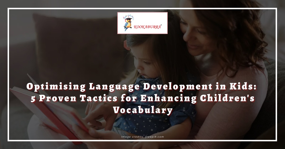 Optimising Language Development in Kids: 5 Proven Tactics for Enhancing Children's Vocabulary 