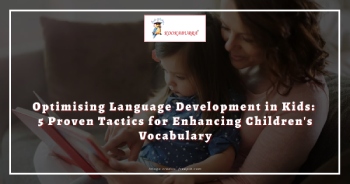 Optimising Language Development in Kids: 5 Proven Tactics for Enhancing Children’s Vocabulary