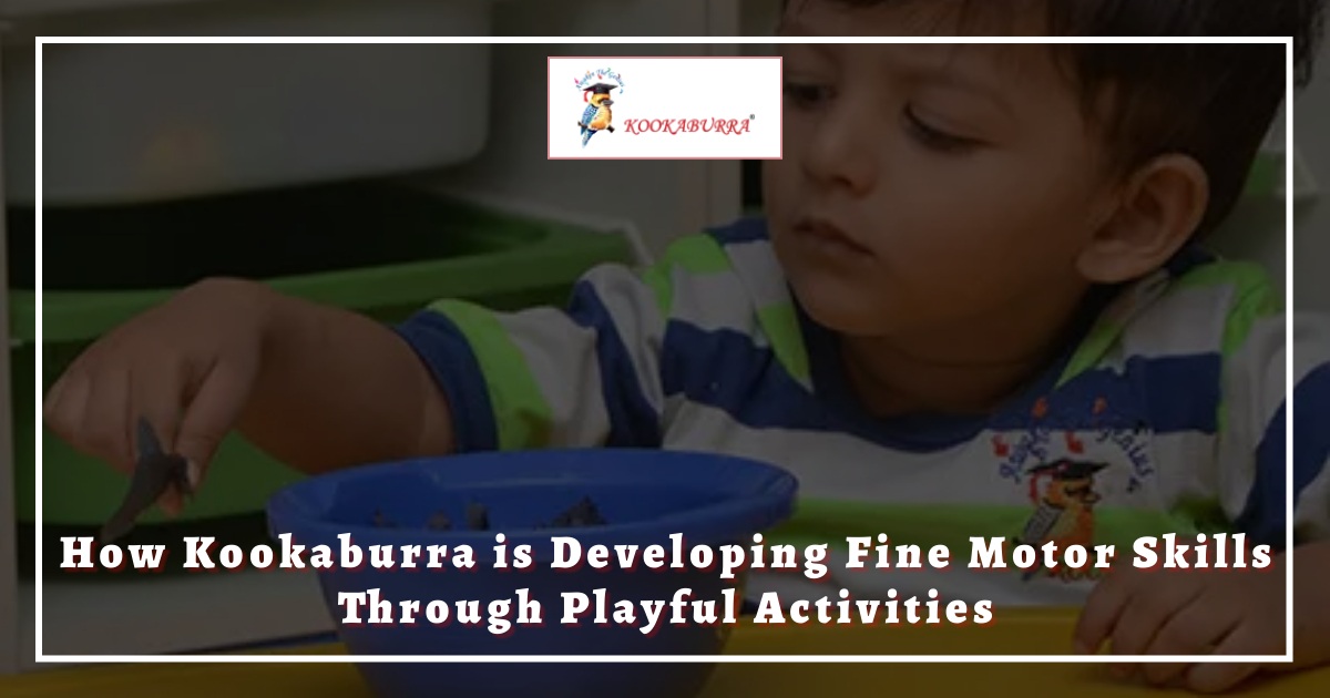How Kookaburra is Developing Fine Motor Skills Through Playful Activities at Kookaburra school, preschool in India