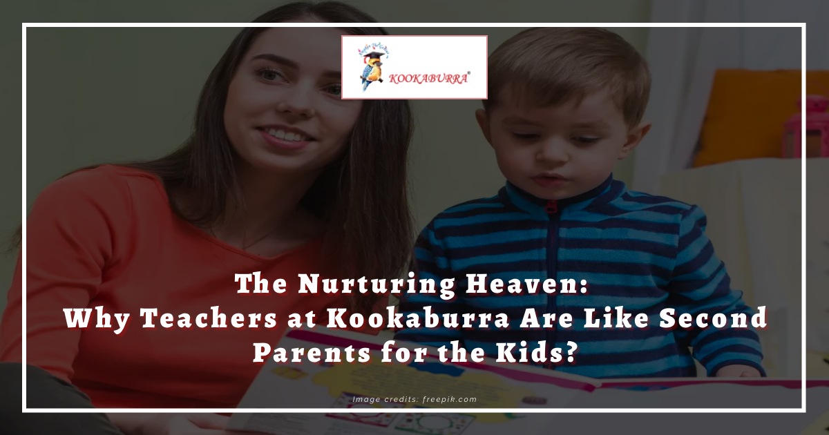 The Nurturing Heaven: Why Teachers at Kookaburra Are Like Second Parents for the Kids? at Kookaburra school, preschool in India