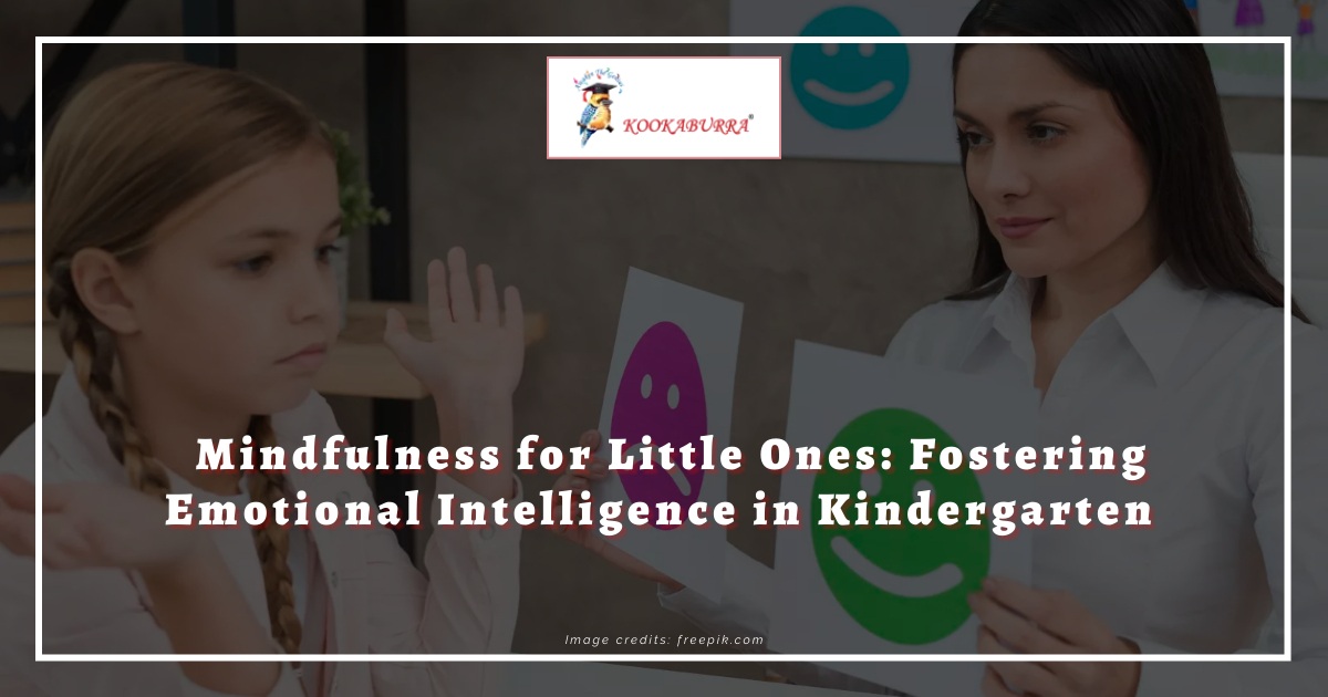 Mindfulness for Little Ones: Fostering Emotional Intelligence in Kindergarten at Kookaburra school, preschool in India