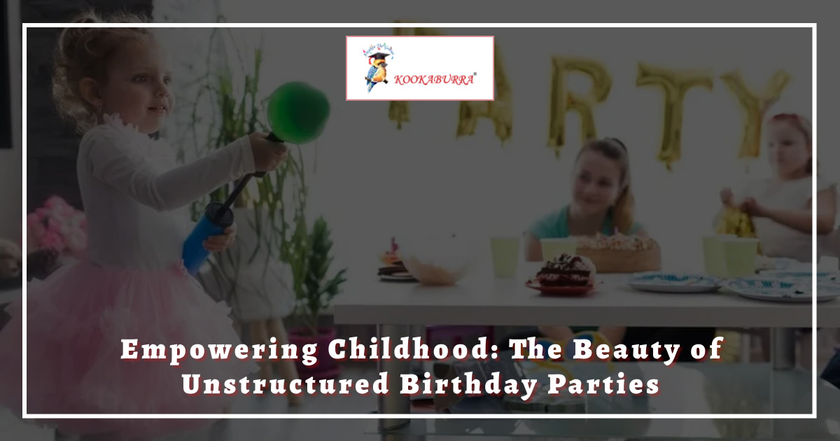 Empowering Childhood: The Beauty of Unstructured Birthday Parties at Kookaburra school, preschool in India