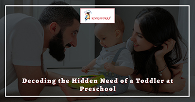 Decoding the Hidden Need of a Toddler at Preschool