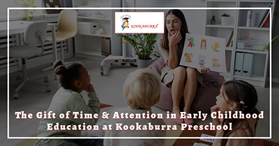 The Gift of Time and Attention in Early Childhood Education at Kookaburra Preschool