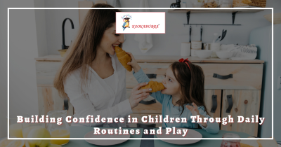 Building Confidence in Children Through Daily Routines and Play